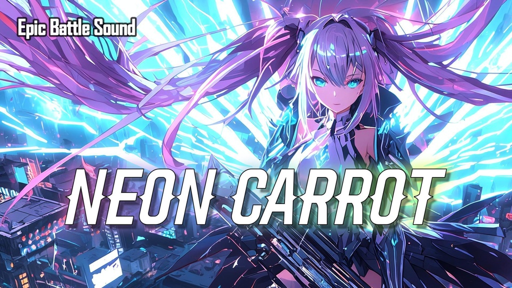 ［Cyber Battle Music］Neon Carrot 