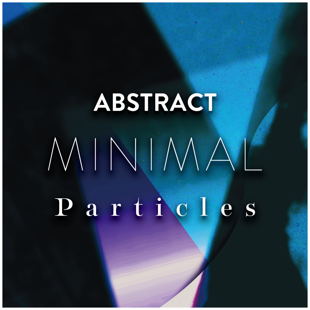 ABSTRACT MINIMAL -Particles-