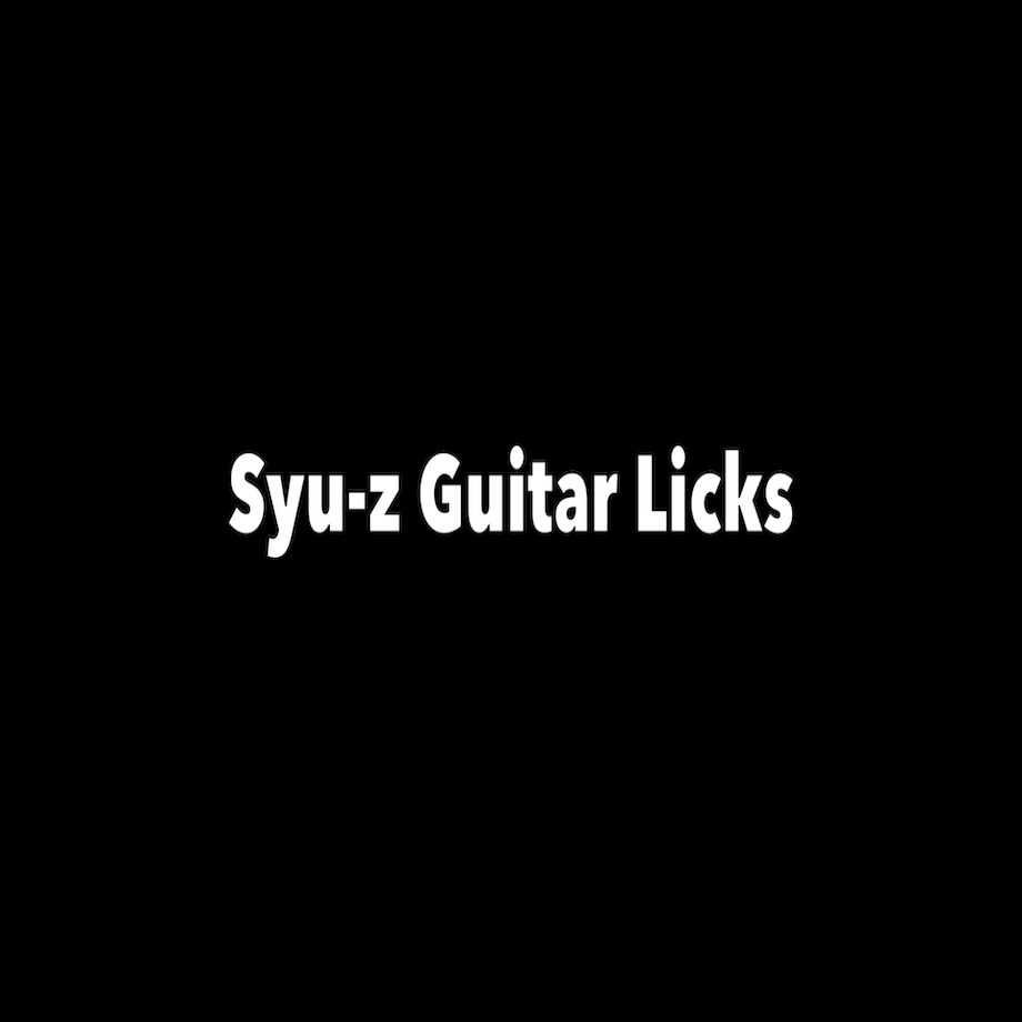 Syu-z Guitar Licks 1 ~ 10