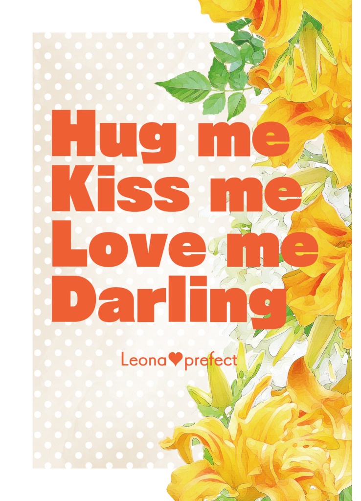 Hug me Kiss me Love me Darling
