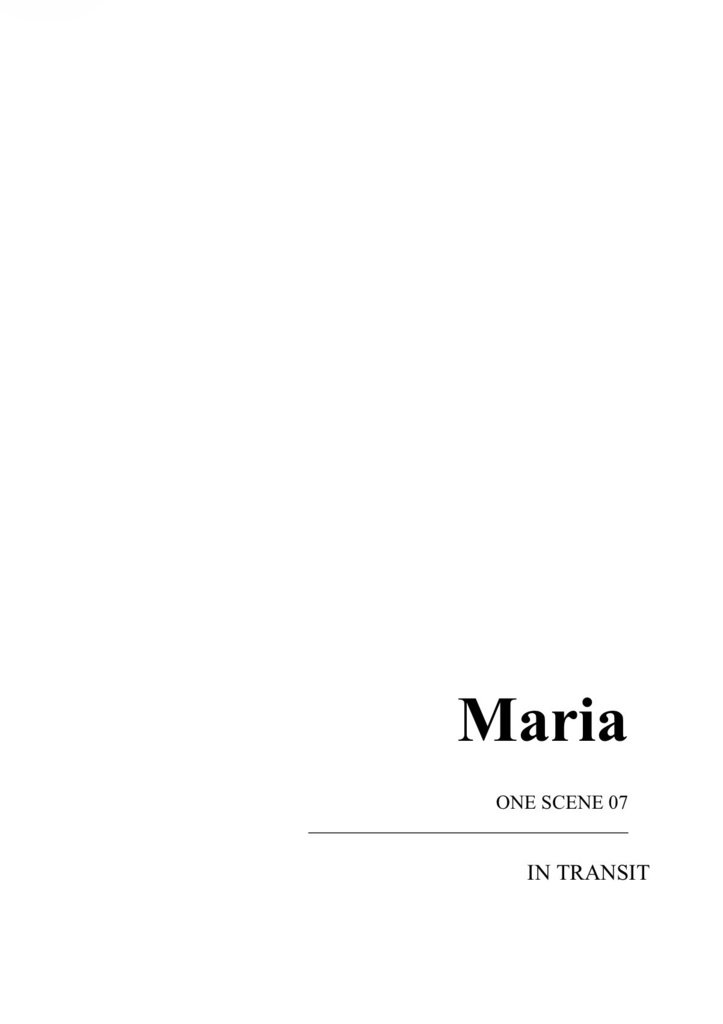 Maria ONE SCENE 07  IN TRANSIT