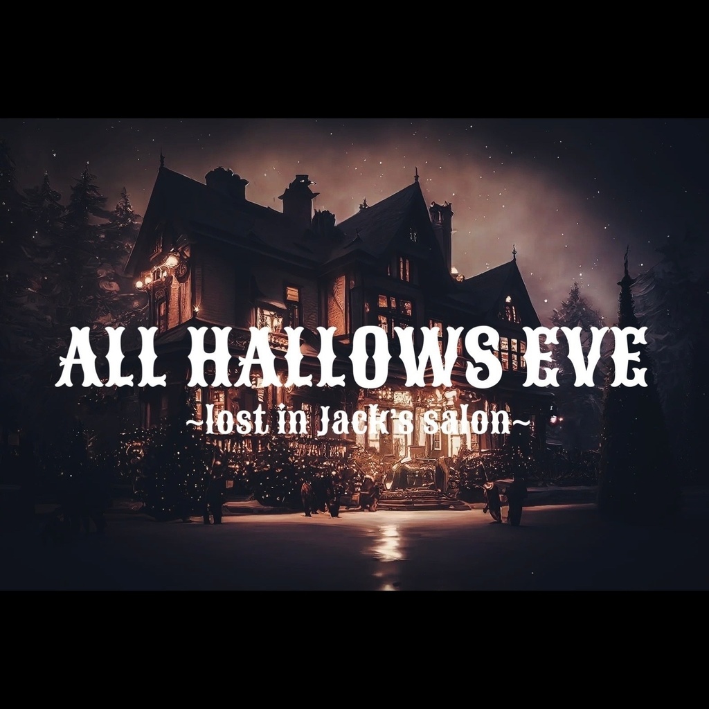 ALL HALLOWS EVE ~lost in Jack’s salon~