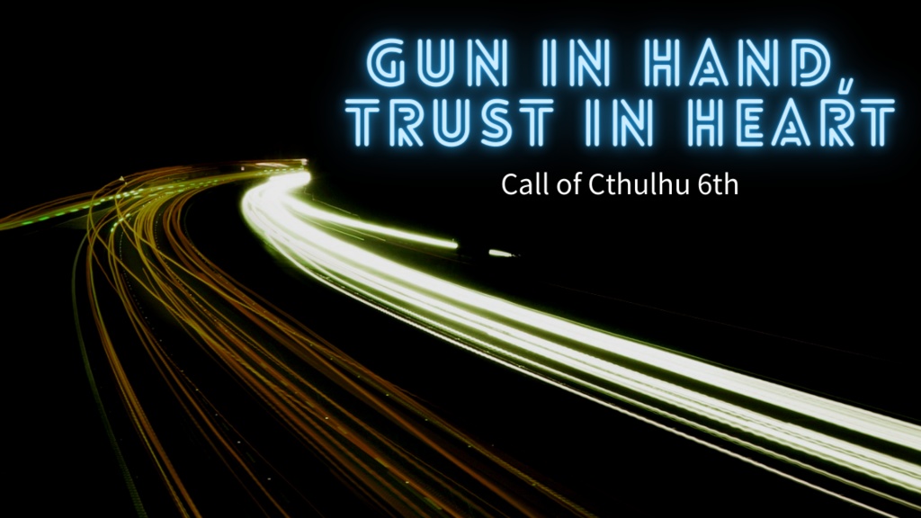 【CoCシナリオ】Gun in Hand, Trust in Heart.