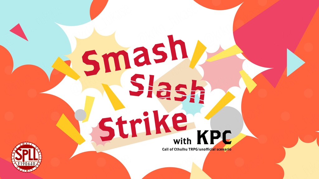 【CoCシナリオ】Smash Slash Strike with KPC【SPLL:E190640】