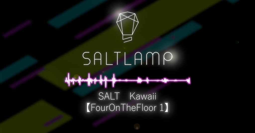SALT　Kawaii 【FourOnTheFloor 1】