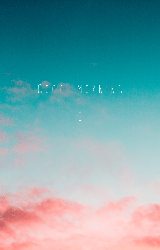 GOOD MORNING 1