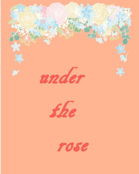 under the rose