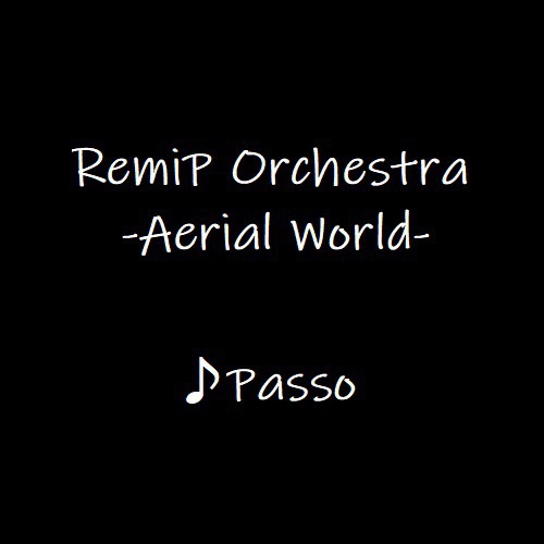 RemiP Orchestra -Aerial World- ♪Passo