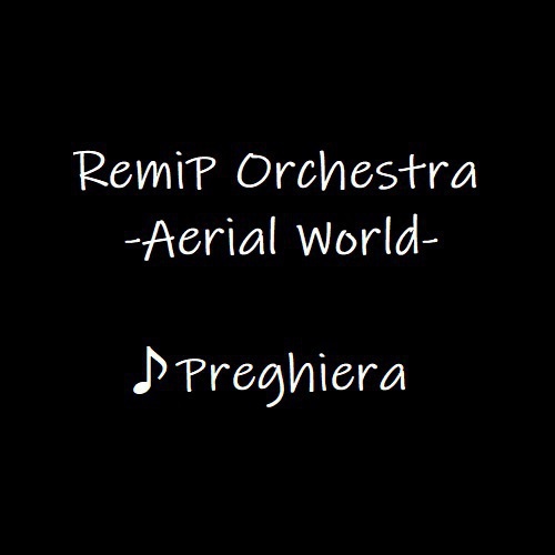 RemiP Orchestra -Aerial World- ♪Preghiera
