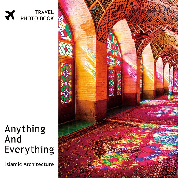 イスラム建築写真集「Anything And Everything -Islamic Architecture-」