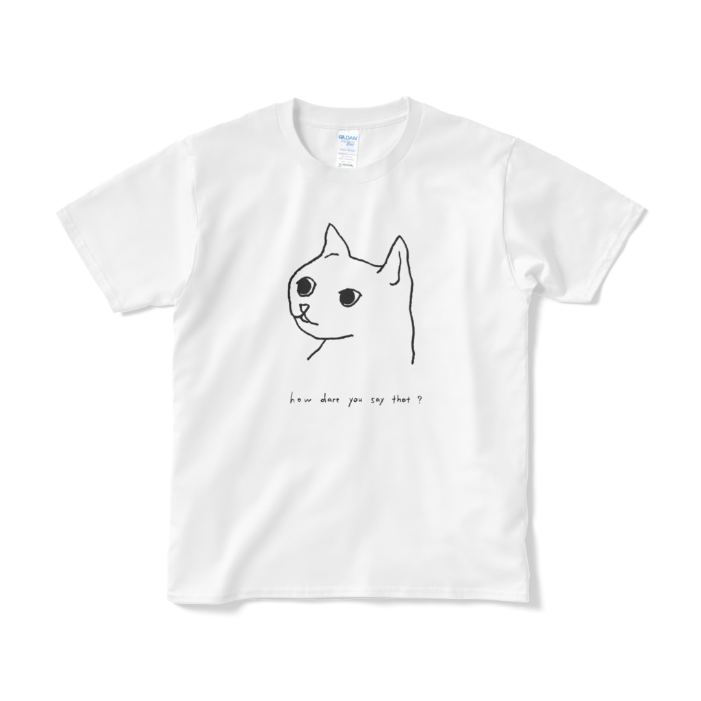 'how dare you say that?' Tシャツ