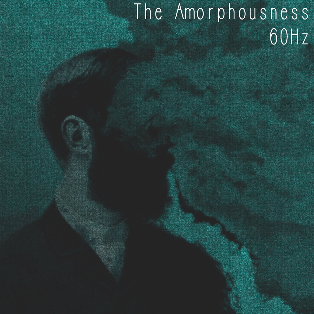 The Amorphousness - 60Hz
