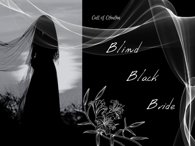 CoCシナリオ「Blind Black Bride」（ソロver）
