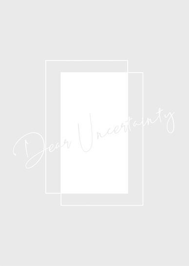 Dear Uncertainty