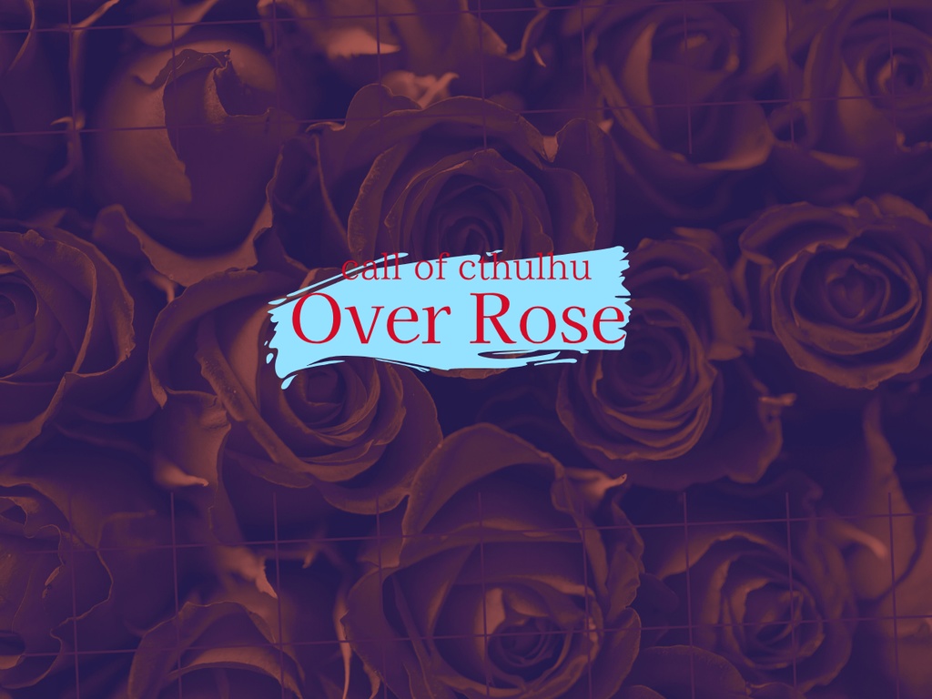 【新クトゥルフ神話TRPG】OverRose