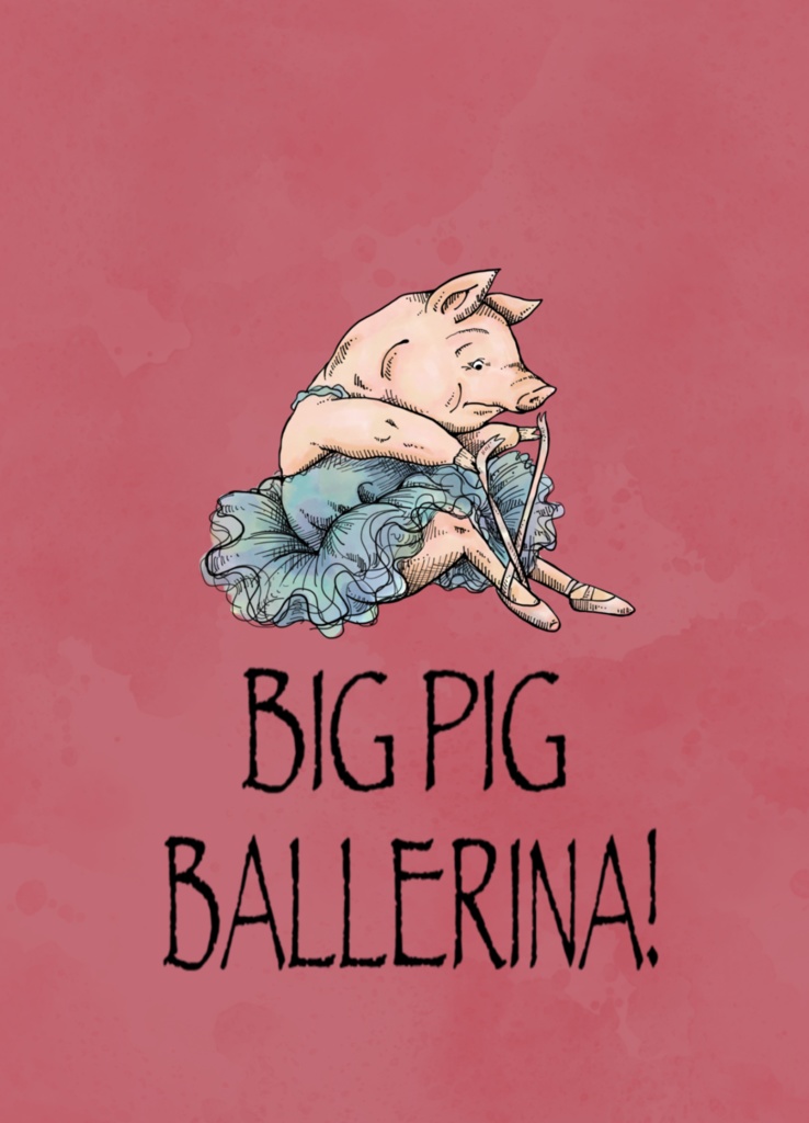 BIG PIG BALLERINA!