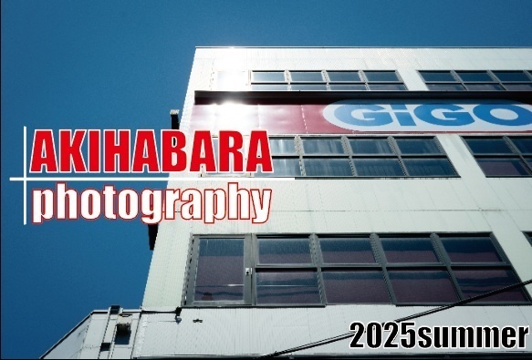 AKIHABARA Photography 2025 summer