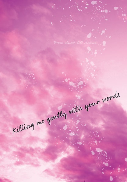 killing me gently with your words