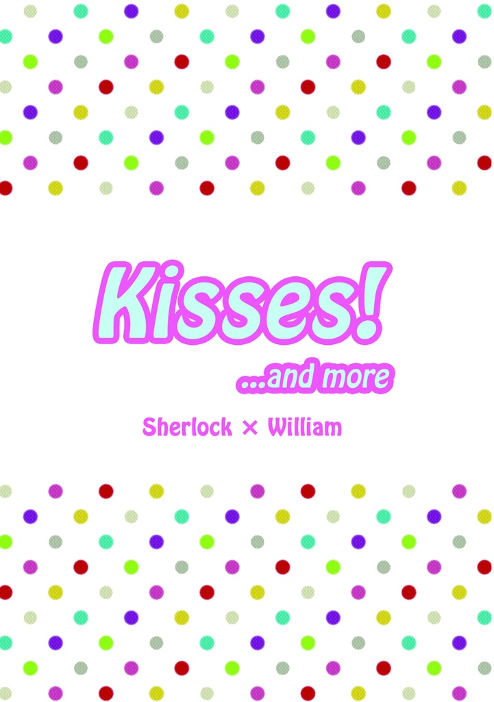 KISSES！ and more