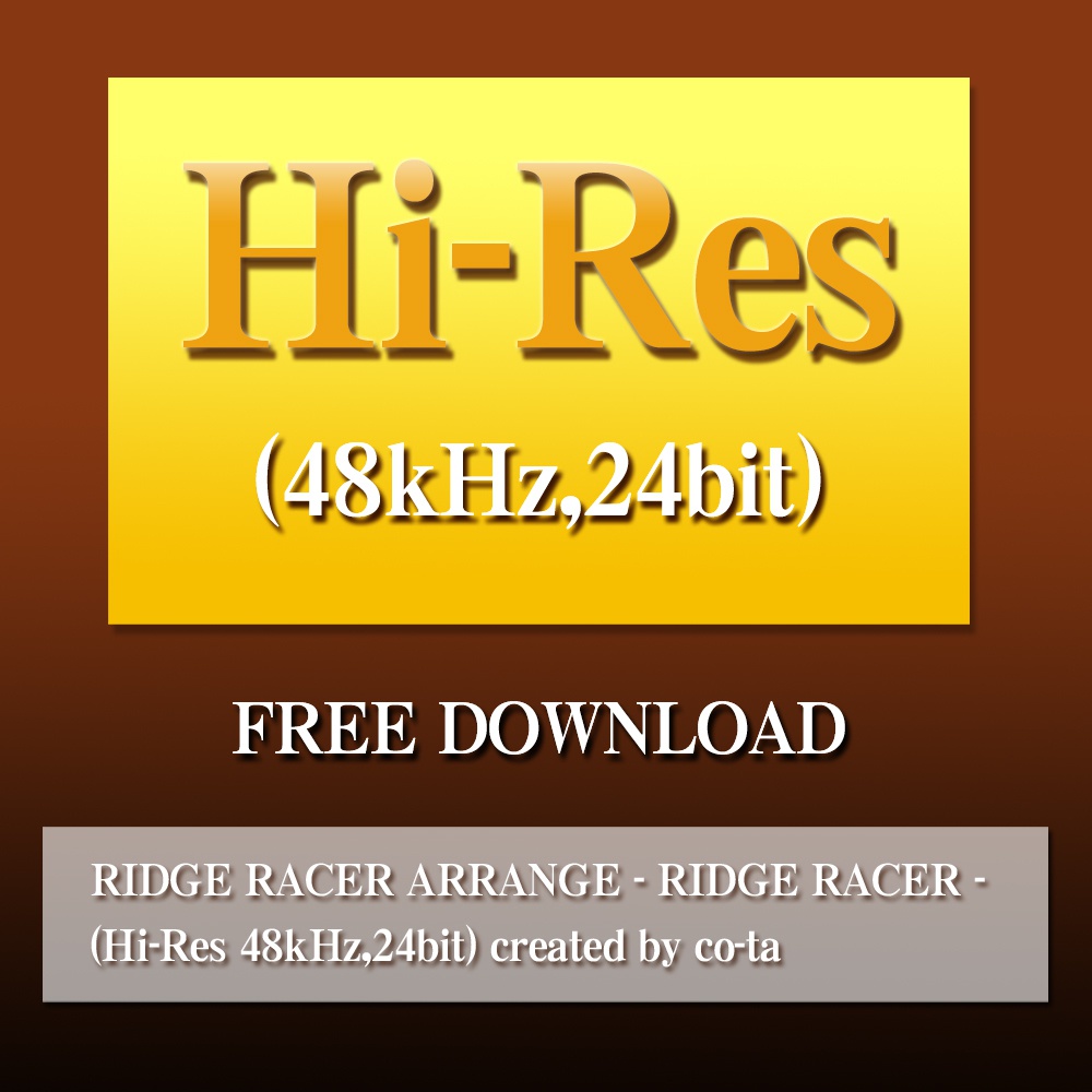 RIDGE RACER ARRANGE - RIDGE RACER - (Hi-Res 48kHz,24bit) created by co-ta