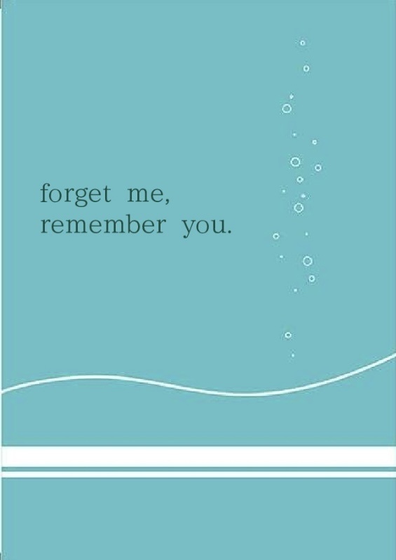 forget me, remember you.