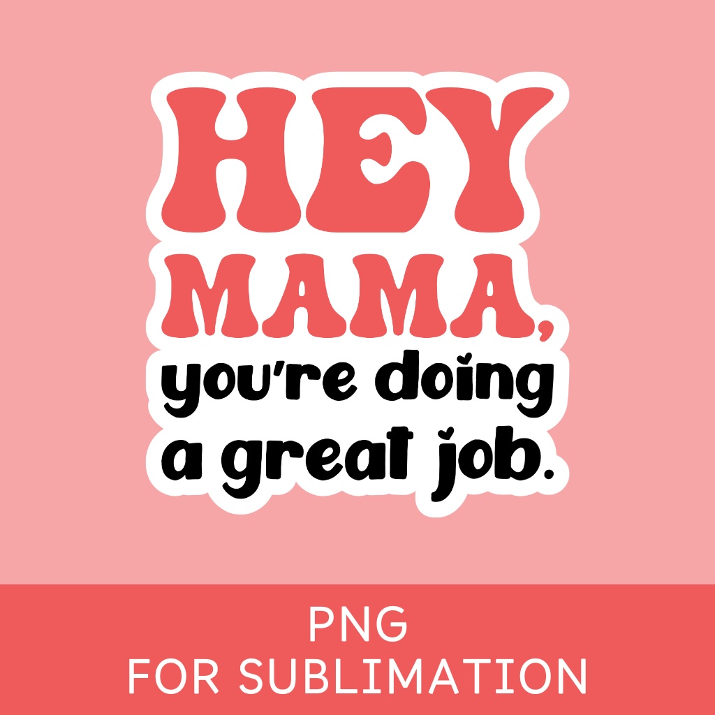 Hey Mama, You're Doing a Great Job PNG （母の日デザイン）