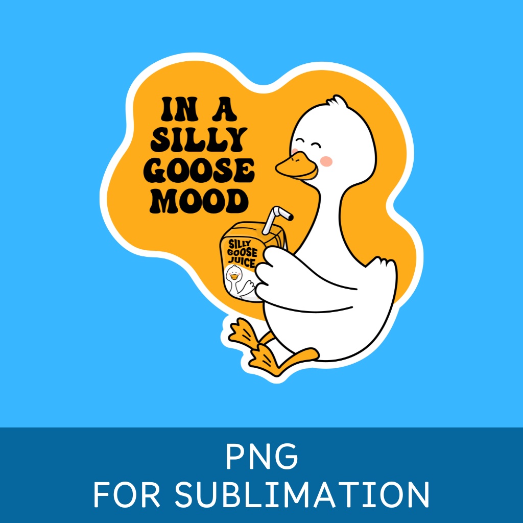 In a Silly Goose Mood PNG Sublimation (シリー・グース・ムード・デザイン)