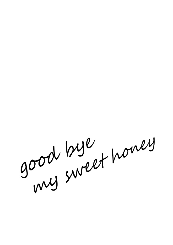 GOOD BYE MY SWEET HONEY