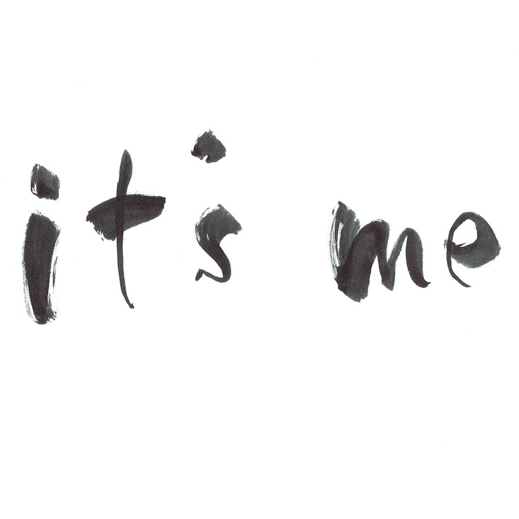 it's me