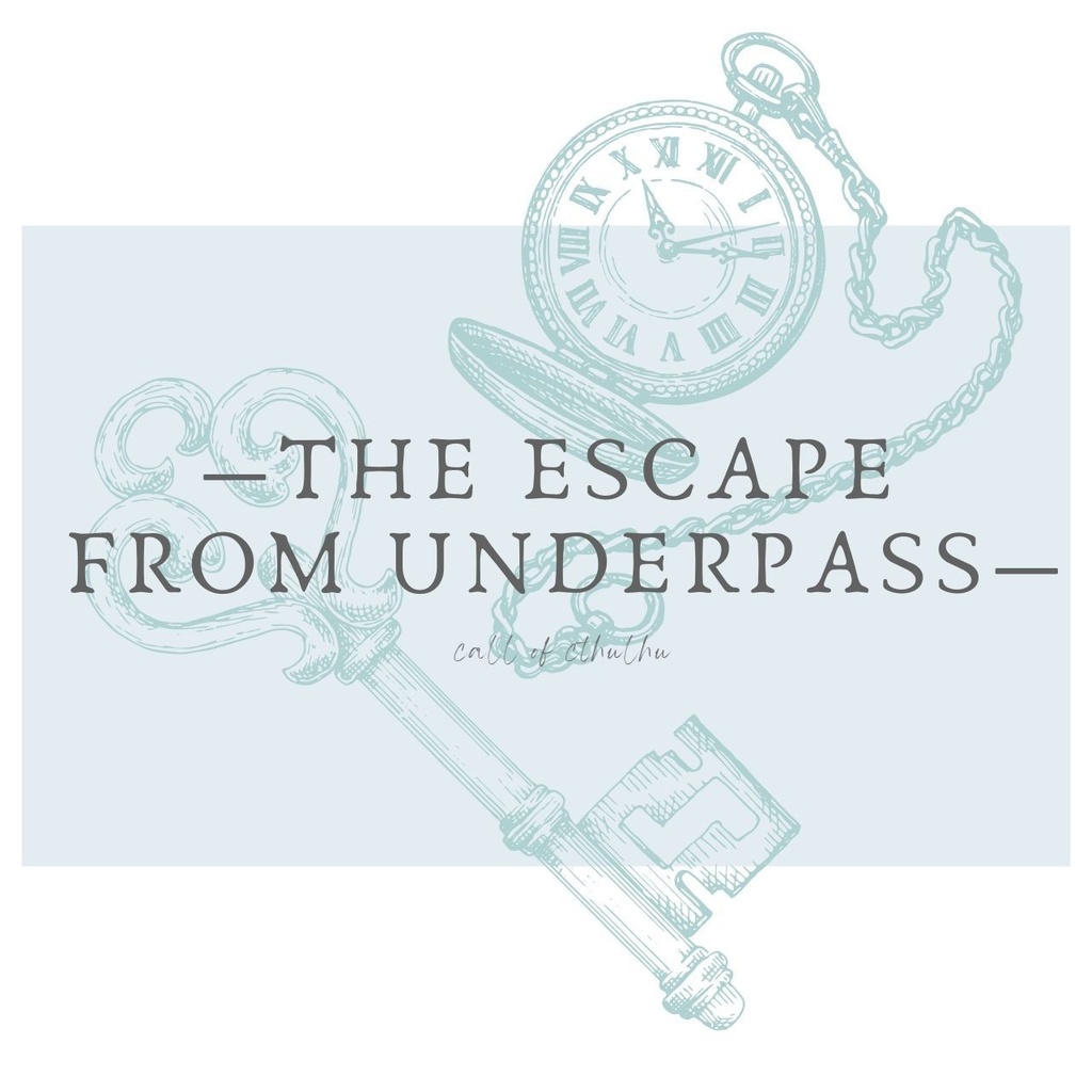 【CocTRPG:KPレス:無料】―The Escape From Underpassー
