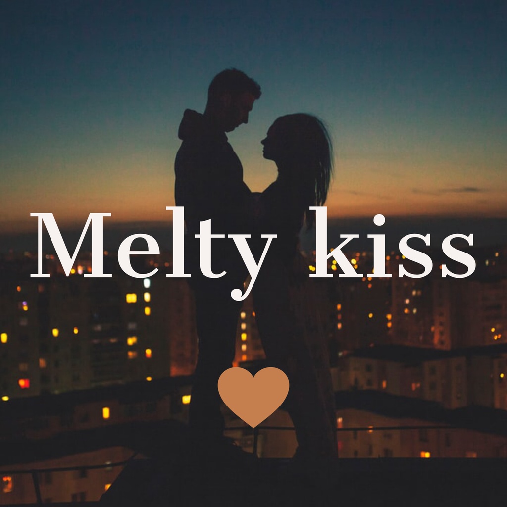 Melty kiss