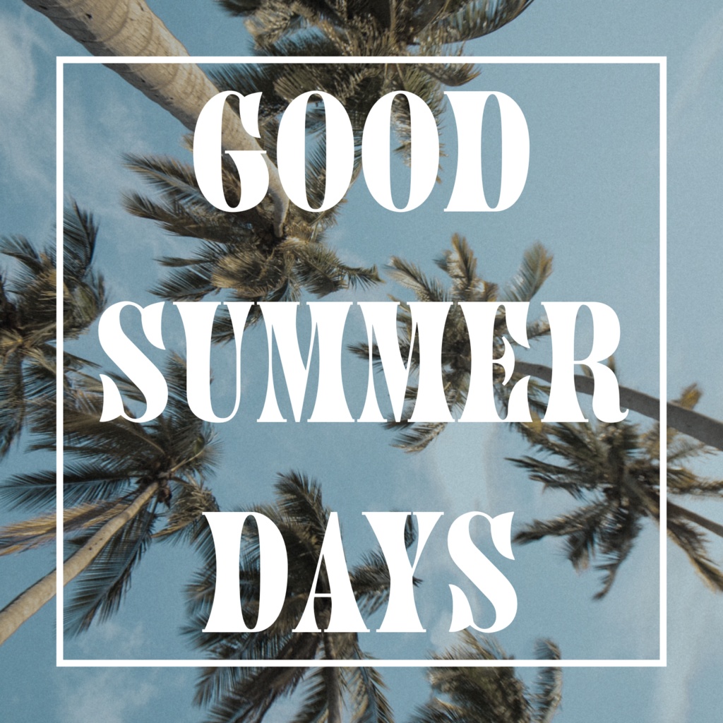 GOOD SUMMER DAYS