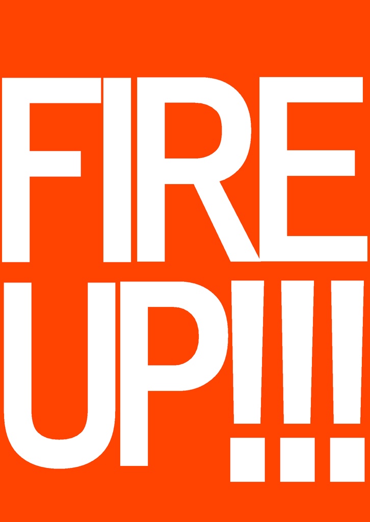 FIRE UP!!!