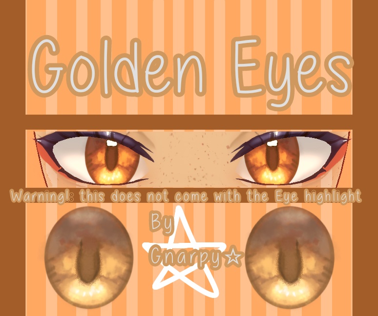 GOLDEN EYES MADE BY GNARPY!