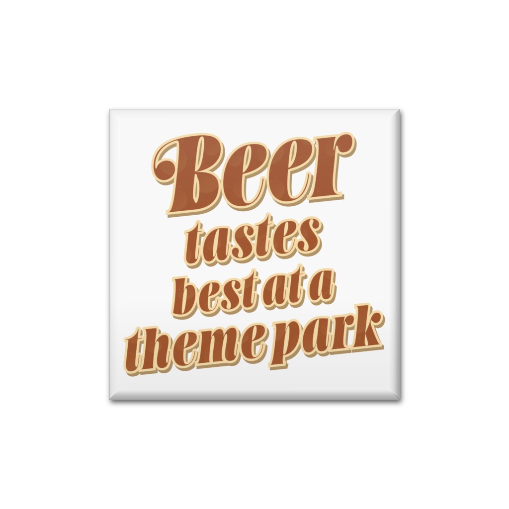 缶バッジ / The beer tastes best at a theme park.【テーマパークで飲むビールが一番美味い。】