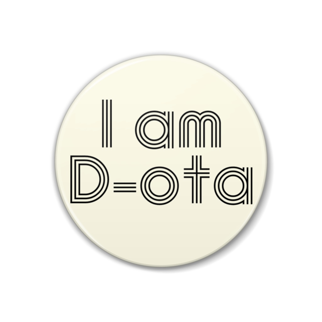 I am D-ota 缶バッジ 38mm ver.