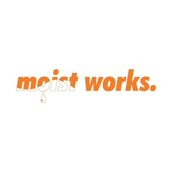 moist works.
